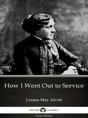 cover image of How I Went Out to Service by Louisa May Alcott (Illustrated)